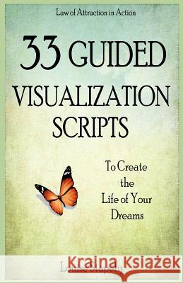33 Guided Visualization Scripts to Create the Life of Your Dreams Louise Stapely 9781500812348 Createspace - książka
