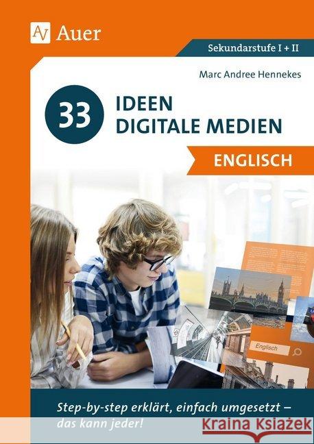 33 Ideen Digitale Medien Englisch : step-by-step erklärt, einfach umgesetzt - das kann jeder! (5. bis 13. Klasse). Sekundarstufe I + II Hennekes, Marc-Andree 9783403082996 Auer Verlag in der AAP Lehrerwelt GmbH - książka