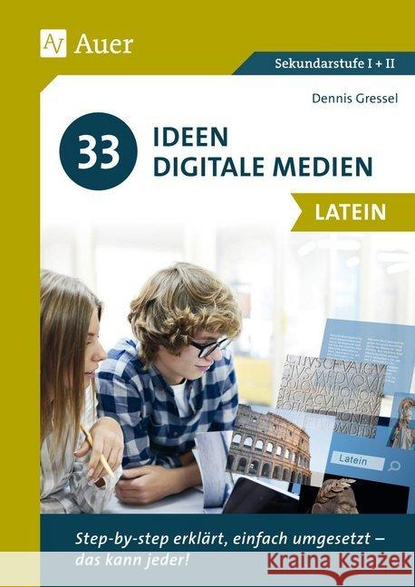 33 Ideen Digitale Medien Latein : step-by-step erklärt, einfach umgesetzt - das kann jeder! (5. bis 13. Klasse) Gressel, Dennis 9783403082958 Auer Verlag in der AAP Lehrerwelt GmbH - książka