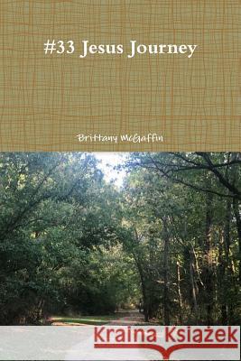 #33 Jesus Journey Brittany McGaffin 9780359146451 Lulu.com - książka