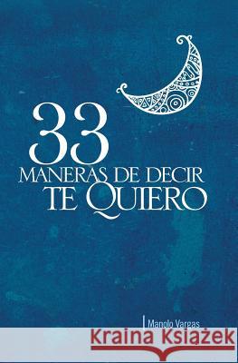 33 Maneras de decir te quiero Vargas, Manolo 9781482553642 Createspace - książka
