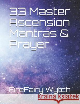 33 Master Ascension Mantras & Prayer Firefairy Wytch 9781727804010 Createspace Independent Publishing Platform - książka