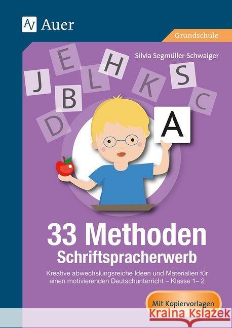 33 Methoden Schriftspracherwerb : Kreative abwechslungsreiche Ideen und Materialien für einen motivierenden Deutschunterricht 1/2 (1. und 2. Klasse). Mit Kopiervorlagen. Grundschule Segmüller-Schwaiger, Silvia 9783403081562 Auer Verlag in der AAP Lehrerfachverlage GmbH - książka