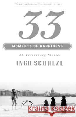 33 Moments of Happiness: St. Petersburg Stories Ingo Schulze John E. Woods 9780375700040 Vintage Books USA - książka