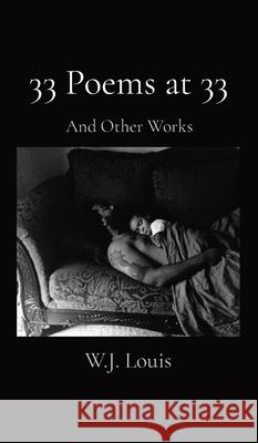 33 Poems at 33: And Other Works W J Louis 9780578376271 W.J. Louis - książka