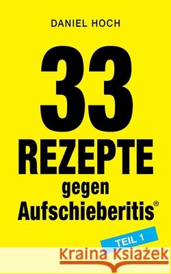 33 Rezepte gegen Aufschieberitis Teil 1 Daniel Hoch 9783948767136 Erfolgshoch Verlag - książka