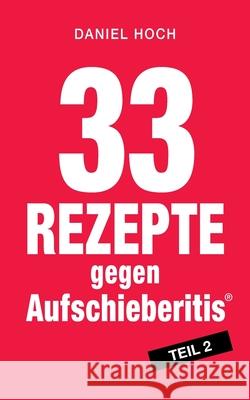 33 Rezepte gegen Aufschieberitis, Teil 2 Daniel Hoch 9783948767150 Erfolgshoch Verlag - książka