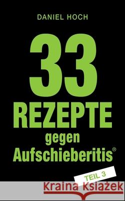 33 Rezepte gegen Aufschieberitis Teil 3 Daniel Hoch 9783948767174 Erfolgshoch Verlag - książka