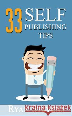 33 Self-Publishing Tips Ryan Stevens 9781522758334 Createspace Independent Publishing Platform - książka