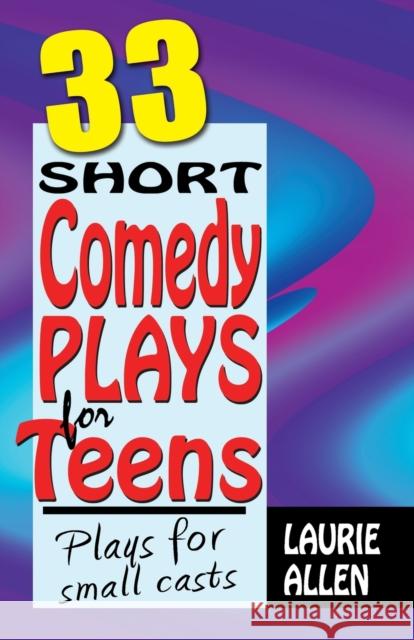 33 Short Comedy Plays for Teens: Plays for Small Casts Allen, Laurie 9781566081818  - książka