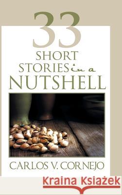 33 Short Stories in a NutShell Cornejo, Carlos V. 9781496973252 Authorhouse - książka