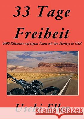 33 Tage Freiheit: 6000 Kilometer auf eigene Faust mit den Harleys in USA Eller, Uschi 9783833419508 Books on Demand - książka