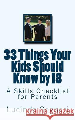 33 Things Your Kids Should Know by 18: A Skills Checklist for Parents Lucinda Segneri 9781497370036 Createspace - książka