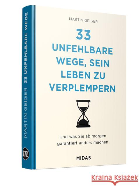 33 unfehlbare Wege, sein Leben zu verplempern : Und was Sie ab morgen garantiert anders machen Geiger, Martin 9783038765158 Midas - książka