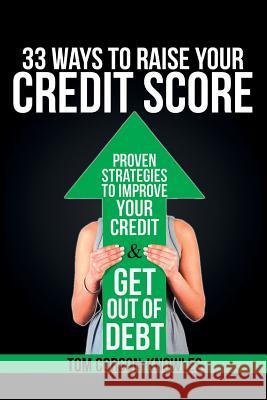 33 Ways To Raise Your Credit Score: Proven Strategies To Improve Your Credit and Get Out of Debt Corson-Knowles, Tom 9781631619717 Tck Publishing - książka