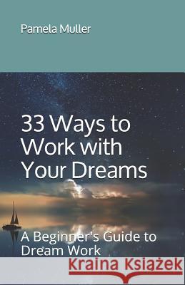 33 Ways to Work with Your Dreams: A Beginner's Guide to Dream Work Pamela Muller 9781723032028 Createspace Independent Publishing Platform - książka
