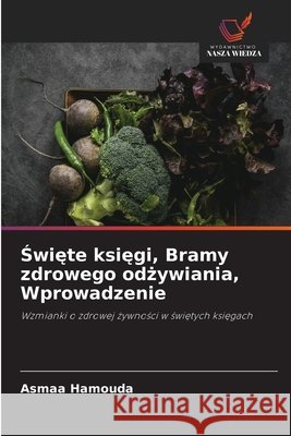 Święte księgi, Bramy zdrowego odżywiania, Wprowadzenie Asmaa Hamouda 9786630186581 Wydawnictwo Nasza Wiedza - książka