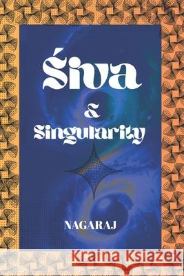 Śiva & Singularity: Non-Dual Consciousness, Cosmology, Mathematics, and the Future of Intelligence Nagaraj Patarlapati 9789354695360 Own Imprint - książka