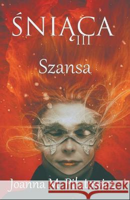 Śniąca III - Szansa Joanna M. Pilatowicz 9781393022190 Joanna M. Pilatowicz - książka