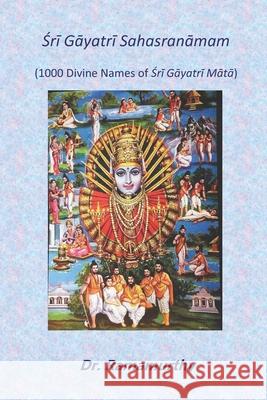 Śrī Gāyatrī Sahasranāmam: 1000 Divine Names of Śrī Gāyatrī Mātā Ramamurthy Natarajan 9789382237747 ISBN India Agency - książka