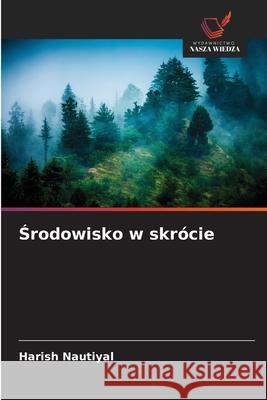 Środowisko w skr?cie Harish Nautiyal 9786209020773 Wydawnictwo Nasza Wiedza - książka