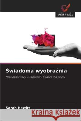 Świadoma wyobraźnia Sarah Hewitt 9786208932503 Wydawnictwo Nasza Wiedza - książka