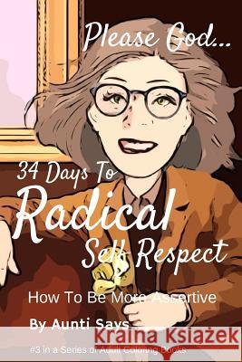 34 Days To Radical Self Respect: How To Be More Assertive Says, Aunti 9780978052065 Prorisk Enterprises Ltd - książka