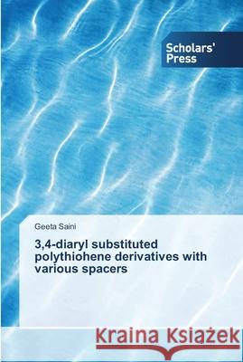 3,4-diaryl substituted polythiohene derivatives with various spacers Saini Geeta 9783639513349 Scholars' Press - książka