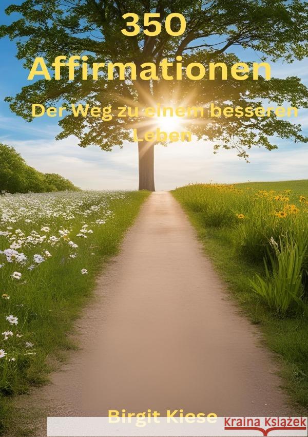 350 Affirmationen - Der Weg zu einem besseren Leben Kiese, Birgit 9783819050404 epubli - książka