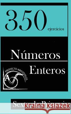 350 Ejercicios de Números Enteros para Sexto de Primaria Aristoteles, Proyecto 9781495425936 Createspace - książka
