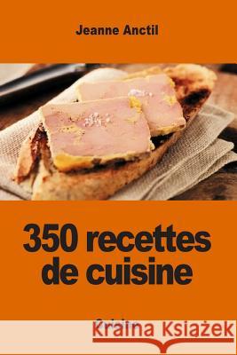 350 recettes de cuisine Anctil, Jeanne 9781542406314 Createspace Independent Publishing Platform - książka