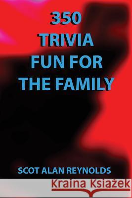 350 Trivia Fun for the Family: 350 Trivia Fun for the Family Scot Alan Reynolds 9781511401258 Createspace - książka