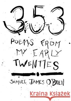 353 Poems from My Early Twenties Samuel James O'Brien 9780244339609 Lulu.com - książka
