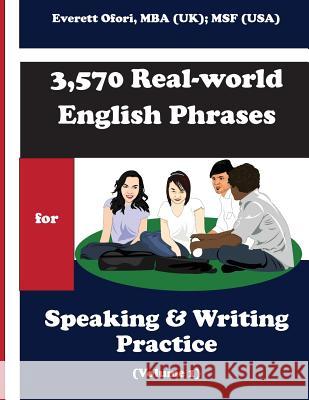 3,570 Real-world English Phrases for Speaking and Writing Practice - Volume 1 Ofori, Everett 9781894221122 Everett Ofori, Inc. - książka