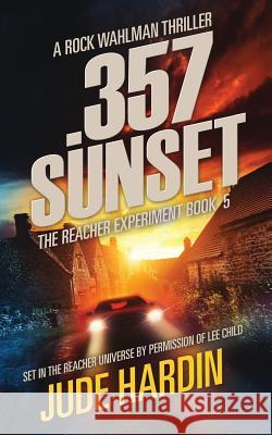 357 Sunset: The Reacher Experiment Book 5 Jude Hardin 9781984984333 Createspace Independent Publishing Platform - książka