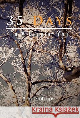 35 Days to a Happier You Mike Badinger 9781456865955 Xlibris Corporation - książka