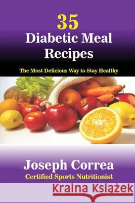 35 Diabetic Meal Recipes: The Most Delicious Way to Stay Healthy Joseph Correa 9781941525937 Finibi Inc - książka