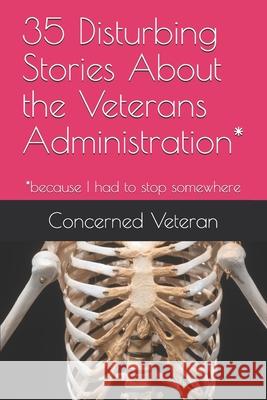 35 Disturbing Stories About the Veterans Administration*: *because I had to stop somewhere Concerned Veteran 9781677354900 Independently Published - książka