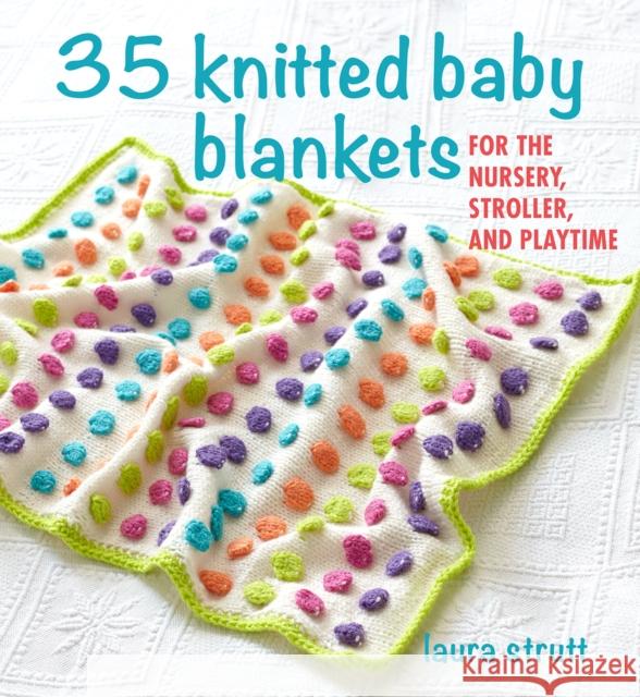 35 Knitted Baby Blankets: For the Nursery, Stroller, and Playtime Laura Strutt 9781782498896 Ryland, Peters & Small Ltd - książka