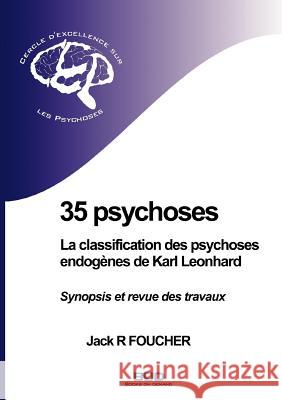 35 psychoses: La classification des psychoses endogènes de Karl Leonhard: Synopsis et revue des travaux Foucher, Jack R. 9782810615520 Books on Demand - książka