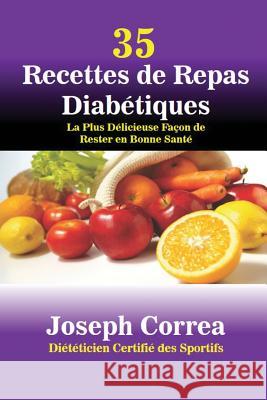 35 Recettes de Repas Diabétiques: La Plus Délicieuse Façon de Rester en Bonne Santé Correa, Joseph 9781635310160 Finibi Inc - książka