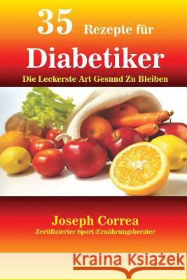 35 Rezepte für Diabetiker: Die Leckerste Art Gesund Zu Bleiben Correa, Joseph 9781635310054 Finibi Inc - książka