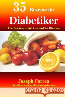 35 Rezepte für Diabetiker: Die Leckerste Art Gesund Zu Bleiben Correa (Zertifizierter Sport-Ernahrungs 9781983978579 Createspace Independent Publishing Platform - książka