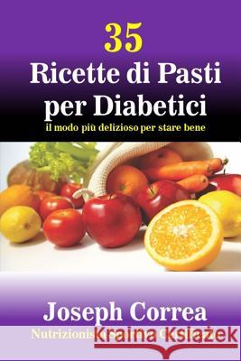 35 Ricette di Pasti per Diabetici: il modo piu delizioso per stare bene Correa (Nutrizionista Sportivo Certifica 9781505238778 Createspace - książka