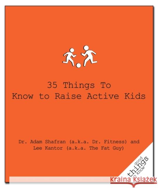 35 Things to Know to Raise Active Kids Dr Fitness and the Fat Guy 9781596525870 Turner Publishing Company (KY) - książka