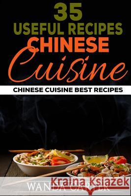 35 Useful Recipes Chinese Cuisine. Chinese cuisine. Best recipes. Carter, Wanda 9781540842817 Createspace Independent Publishing Platform - książka