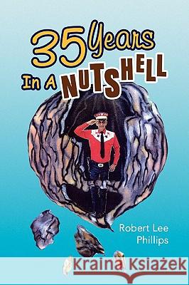 35 Years in a Nutshell Robert Lee Phillips 9781436333580 Xlibris Corporation - książka