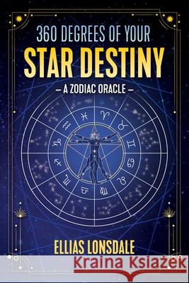 360 Degrees of Your Star Destiny: A Zodiac Oracle Ellias Lonsdale 9781644112823 Inner Traditions Bear and Company - książka
