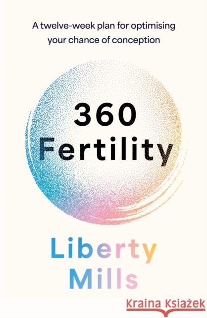 360 Fertility: A twelve-week plan for optimising your chance of conception Liberty Mills 9781035429578 Headline Publishing Group - książka