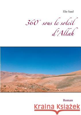 360° sous le soleil d'Allah Elie Saad 9782322084494 Books on Demand - książka